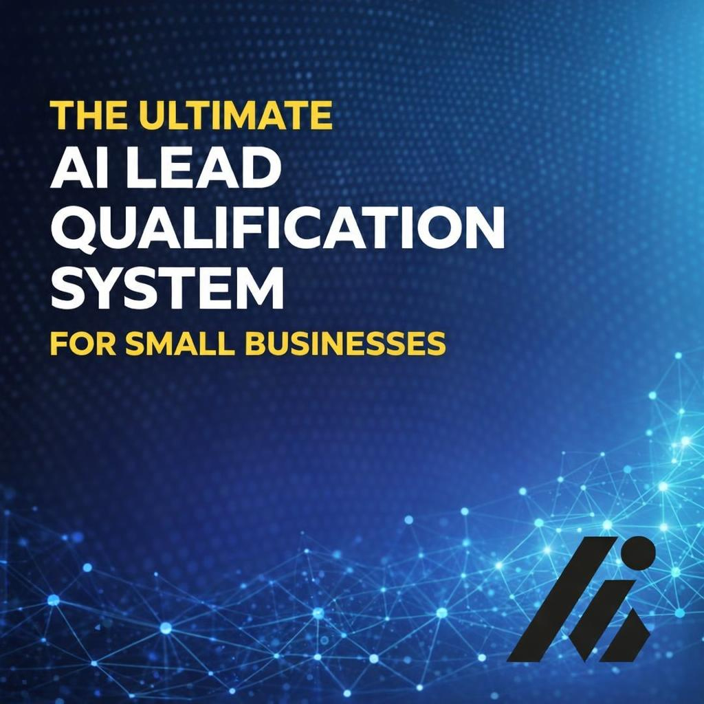 The Ultimate AI Lead Qualification System for Small Businesses